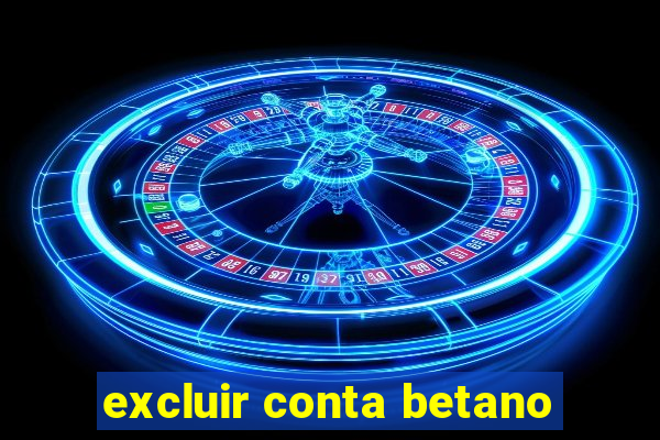 excluir conta betano